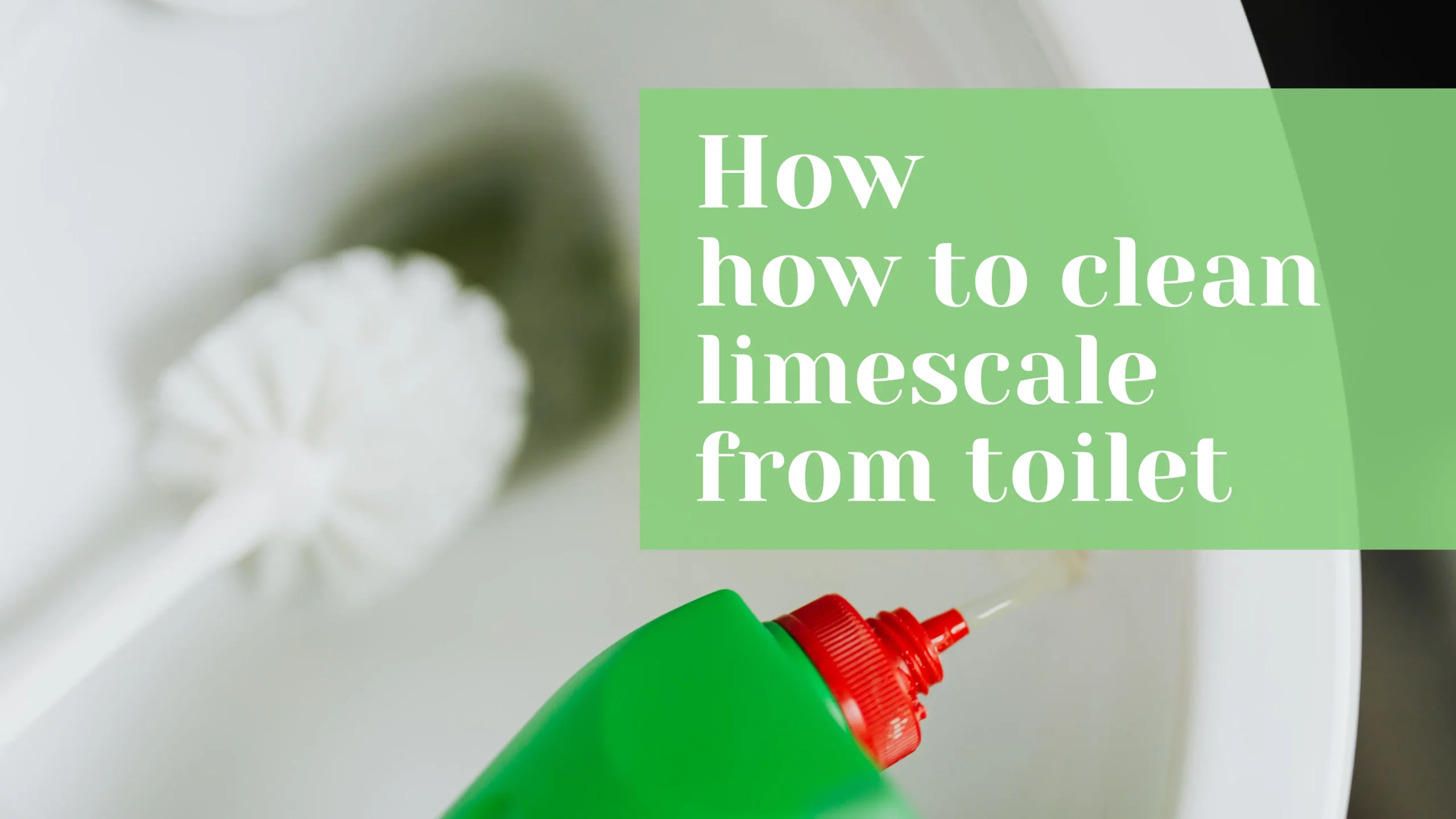 featured image of person removing limescale in toilet